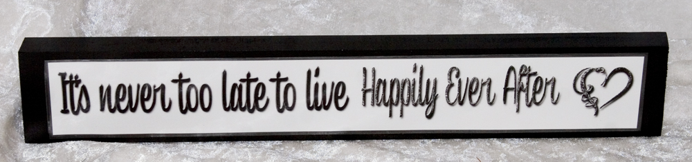 IT'S NEVER TOO LATE TO LIVE HAPPILY EVER AFTER